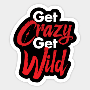 Get Crazy Get Wild Sticker